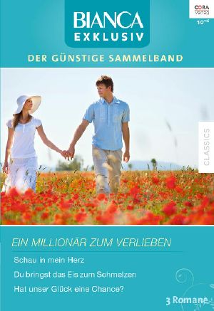 [Bianca - Exklusiv 275] • Schau in Mein Herz / Du Bringst Das Eis Zum Schmelzen / Hat Unser Glück Eine Chance?